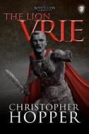 The Lion Vrie: The White Lion Chronciles, Book 2 di Christopher Hopper edito da Createspace