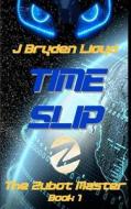 The Zubot Master (Book 1) - Time Slip: A Children's Sci-Fi Adventure Chapter Book (9-13) di J. Bryden Lloyd edito da Createspace