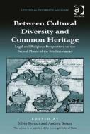 Between Cultural Diversity and Common Heritage: Legal and Religious Perspectives on the Sacred Places of the Mediterrane di Silvio Ferrari, Andrea Benzo edito da ROUTLEDGE