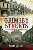 Grimsby Streets di Emma Lingard edito da Pen & Sword Books Ltd