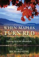 When Maples Turn Red: Growing Up in the Adirondacks di Richard King edito da OUTSKIRTS PR