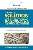 A Radical Solution For The Problems Of Bankruptcy And Financial Bottlenecks For Individuals And Companies di Mohammed Hassan Alzahrani edito da Xlibris