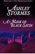 A Mask of Black Satin di Ashley Stormes edito da Createspace