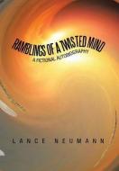 Ramblings Of A Twisted Mind di Lance Neumann edito da Xlibris Corporation