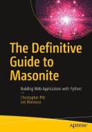 The Definitive Guide to Masonite: Building Web Applications with Python di Christopher Pitt, Joe Mancuso edito da APRESS