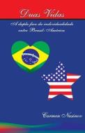 Duas Vidas: A Dupla Face Da Individualidade Entre Brasil-America di Carmen Nusinov edito da Createspace