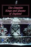 The Complete Kings and Queens of England di Nicky Stuart Verra edito da Createspace