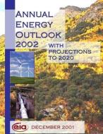 Annual Energy Outlook 2002 with Projections to 2020 di Energy Information Administration edito da Createspace