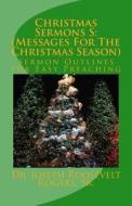 Christmas Sermons S: (Messages for the Christmas Season): Sermon Outlines for Easy Preaching di Sr. Dr Joseph Roosevelt Rogers edito da Createspace