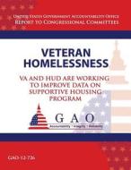 Veteran Homelessness: Va and HUD Are Working to Improve Data on Supportive Housing Program di Government Accountability Office (U S ), Government Accountability Office edito da Createspace