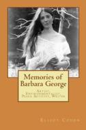 Memories of Barbara George: Artist, Environmentalist, Peace Activist, Writer di Elliot Cohen edito da Createspace