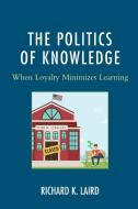 POLITICS KNOWLEDGE WHEN LOYALTY MINIMP di Richard K. Laird edito da ROWMAN & LITTLEFIELD