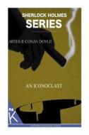 An Iconoclast di Arthur Conan Doyle edito da Createspace