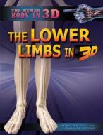 The Lower Limbs in 3D di Monica Gill, Jennifer Viegas edito da Rosen Central