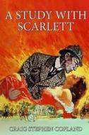 A Study with Scarlett: A New Sherlock Holmes Mystery di Craig Stephen Copland edito da Createspace