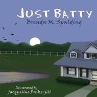 Just Batty di Brenda M. Spalding edito da Createspace