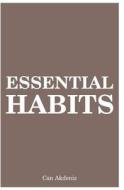 Essential Habits: 21 Life Changes That Can Make You Creative, Self-Confident and Charismatic di Can Akdeniz edito da Createspace