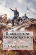 Resurrecting Andrew Jackson di Hal Moroz edito da Createspace