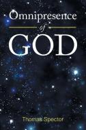 Omnipresence of God di Thomas Spector edito da Xlibris