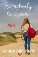 Somebody to Love: Novel di Ambra Blanchett edito da Createspace