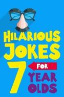 Hilarious Jokes For 7 Year Olds di Glenn Murphy edito da Pan Macmillan