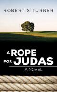 A Rope for Judas di Robert S. Turner edito da Resource Publications