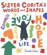 Sister Corita's Words and Shapes di Jeanette Winter edito da BEACH LANE BOOKS