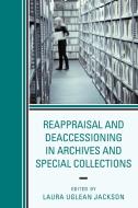 Reappraisal and Deaccessioning in Archives and Special Collections di Laura Jackson edito da ROWMAN & LITTLEFIELD