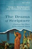 The Drama of Scripture: Finding Our Place in the Biblical Story di Craig G. Bartholomew, Michael W. Goheen edito da BAKER ACADEMIC