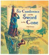 Sir Cumference And The Sword In The Cone di Cindy Neuschwander edito da Charlesbridge Publishing,U.S.