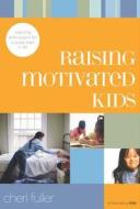 Raising Motivating Kids di Cheri Fuller edito da Navpress