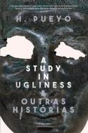 A Study in Ugliness & outras histórias di H. Pueyo edito da Lethe Press