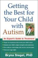 Getting The Best For Your Child With Autism di Bryna Siegel edito da Guilford Publications