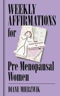 Weekly Affirmations For Pre-menopausal Women di Diane Mierswik edito da Seaboard Press