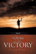 Yours Is the Victory! di Robert A. Hanson edito da XULON PR