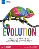 Evolution: How Life Adapts to a Changing Environment with 25 Projects di Carla Mooney edito da NOMAD PR