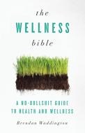 The Wellness Bible di Brendan Waddington edito da Lioncrest Publishing