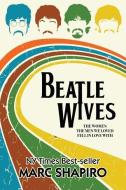 Beatle Wives di Shapiro Marc Shapiro edito da Riverdale Avenue Books