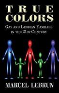 True Colors di Marcel Lebrun edito da America Star Books