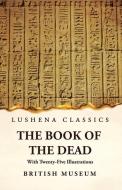 The Book of the Dead With Twenty-Five Illustrations di British Museum edito da LUSHENA BOOKS INC