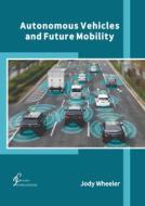 Autonomous Vehicles and Future Mobility edito da CLANRYE INTL