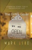 The Entry-Level CEO di Mark Ashe edito da Author Academy Elite