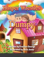 Harper Wrestles Dumpy di Tracilyn George edito da Lulu.com