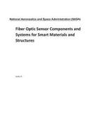 Fiber Optic Sensor Components and Systems for Smart Materials and Structures di National Aeronautics and Space Adm Nasa edito da LIGHTNING SOURCE INC