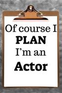 Of Course I Plan I'm an Actor: 2019 6x9 365-Daily Planner to Organize Your Schedule by the Hour di Fairweather Planners edito da LIGHTNING SOURCE INC