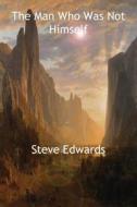 The Man Who Was Not Himself di Steve Edwards edito da FEEDAREAD