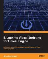 Blueprints Visual Scripting for Unreal Engine di Brenden Sewell edito da PACKT PUB