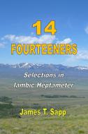 14 Fourteeners: Selections In Iambic Heptameter di James T. Sapp edito da Lulu.com