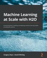 Machine Learning At Scale With H2O di Gregory Keys, David Whiting edito da Packt Publishing Limited