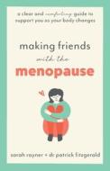 Making Friends with the Menopause: A clear and comforting guide to support you as your body changes di Sarah Rayner, Patrick Fitzgerald edito da LIGHTNING SOURCE INC